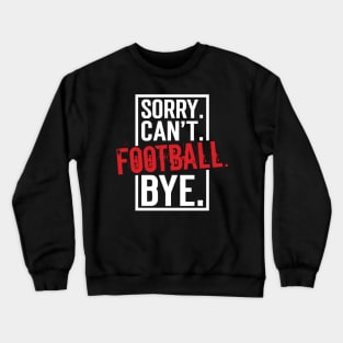 Sorry. Can't. Football. Bye. v9 Crewneck Sweatshirt